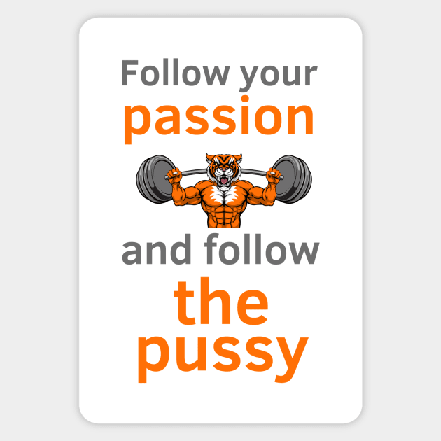 Follow Your Passion And Follow The Pu$$y Sticker by Statement-Designs